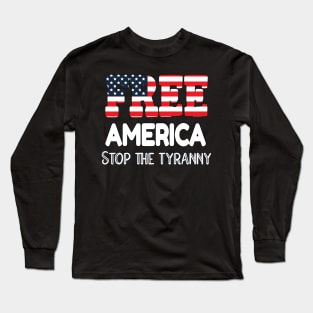 FREEDOM IS AMERICA'S BASIC FOUNDATION FREE AMERICA STOP THE TYRANNY Long Sleeve T-Shirt